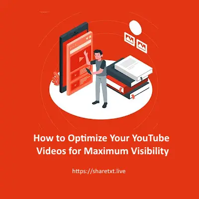 How to Optimize Your YouTube Videos for Maximum Visibility
