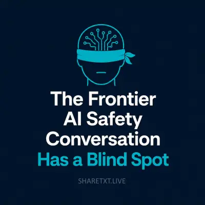 The Frontier AI Safety Conversation Has a Blind Spot