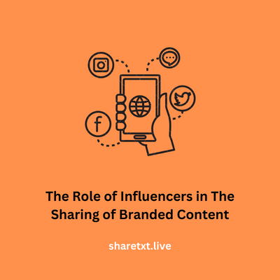 The Role of Influencers in The Sharing of Branded Content