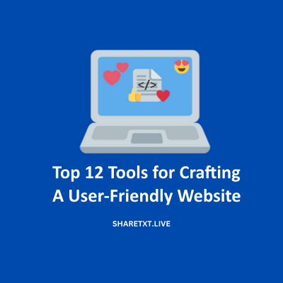 Top 12 Tools for Crafting a User-Friendly Website