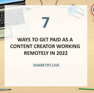 7 Ways to Get Paid as a Content Creator Working Remotely in 2022